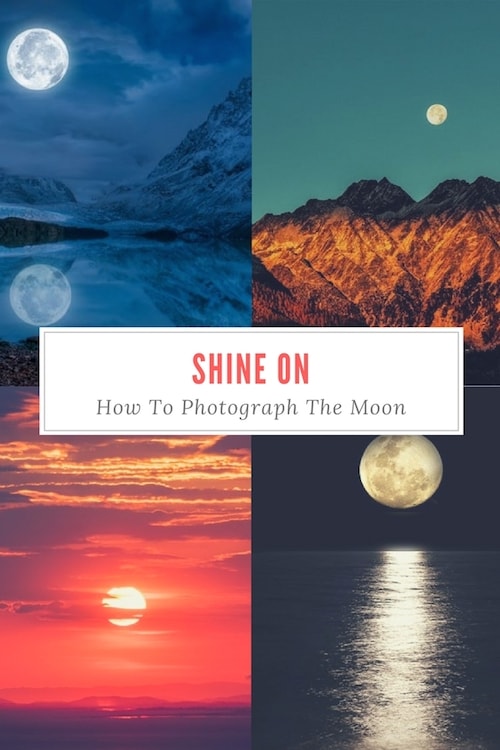 Shine On: How To Photograph The Moon